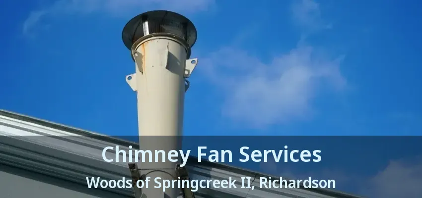 Chimney Fan Services Woods of Springcreek II, Richardson - TX