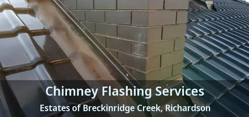Chimney Flashing Services Estates of Breckinridge Creek, Richardson - TX