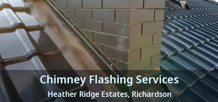Chimney Flashing Services Heather Ridge Estates, Richardson - TX