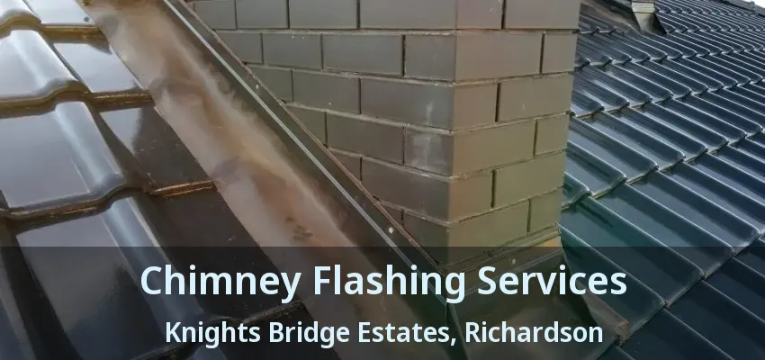 Chimney Flashing Services Knights Bridge Estates, Richardson - TX