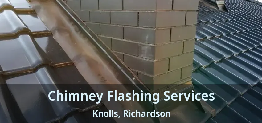 Chimney Flashing Services Knolls, Richardson - TX