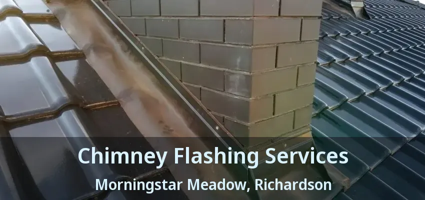 Chimney Flashing Services Morningstar Meadow, Richardson - TX