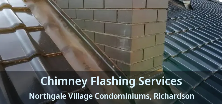 Chimney Flashing Services Northgale Village Condominiums, Richardson - TX