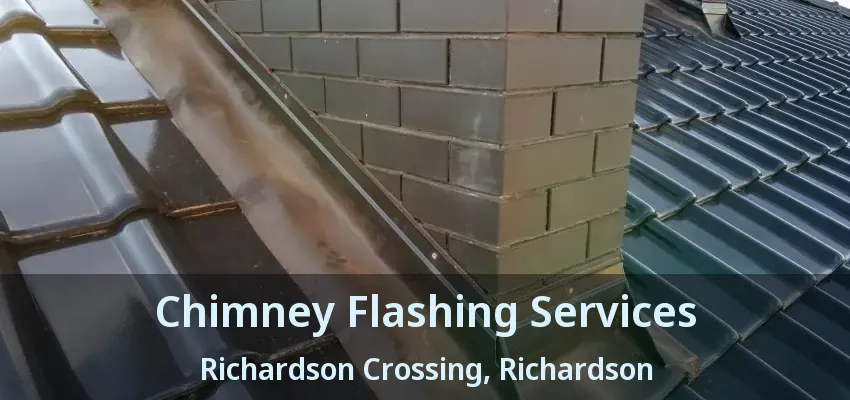 Chimney Flashing Services Richardson Crossing, Richardson - TX