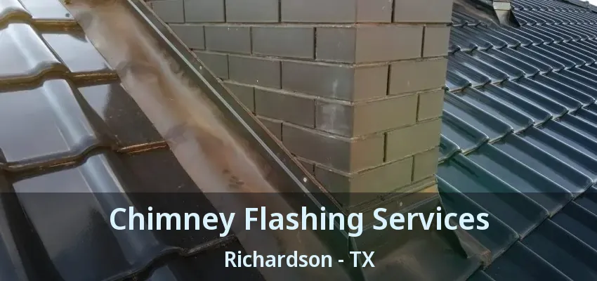 Chimney Flashing Services Richardson - TX