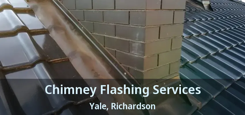 Chimney Flashing Services Yale, Richardson - TX