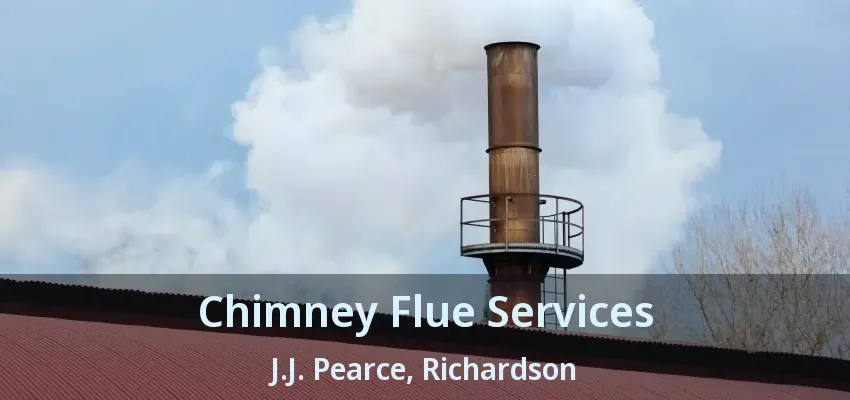 Chimney Flue Services J.J. Pearce, Richardson - TX