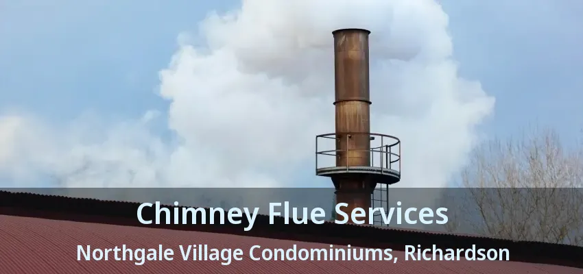 Chimney Flue Services Northgale Village Condominiums, Richardson - TX