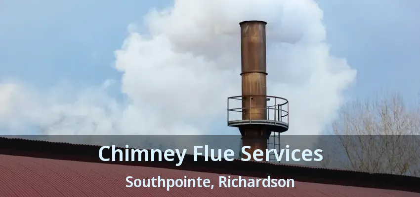 Chimney Flue Services Southpointe, Richardson - TX