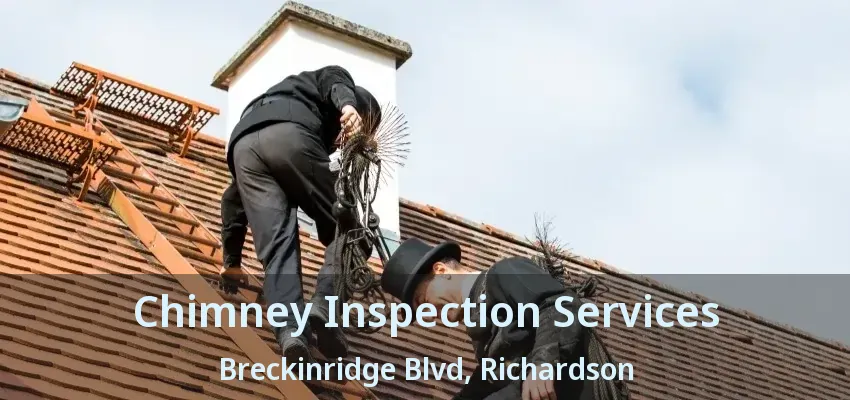 Chimney Inspection Services Breckinridge Blvd, Richardson - TX
