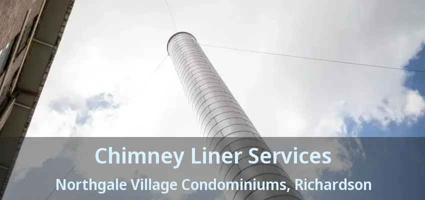 Chimney Liner Services Northgale Village Condominiums, Richardson - TX