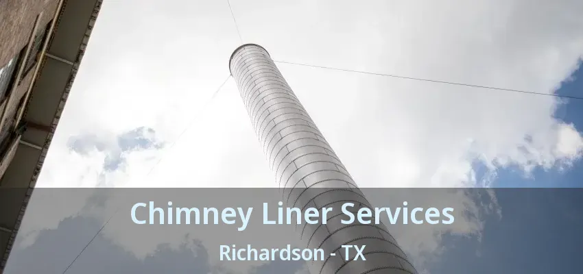 Chimney Liner Services Richardson - TX