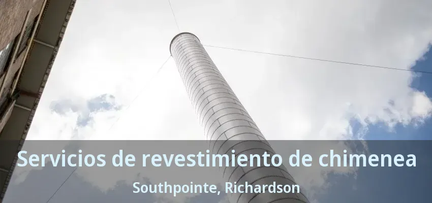 Servicios de revestimiento de chimenea Southpointe, Richardson - TX Servicios de revestimiento de chimenea Southpointe, Richardson - TX