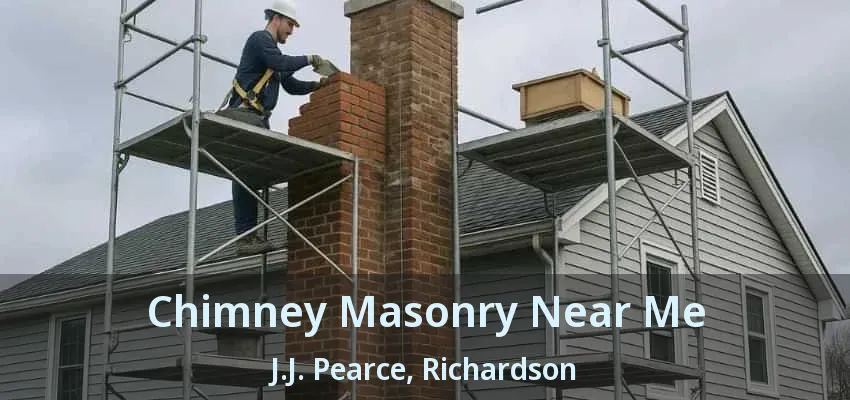 Chimney Masonry Near Me J.J. Pearce, Richardson - TX
