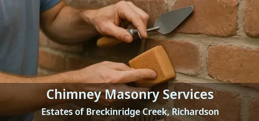 Chimney Masonry Services Estates of Breckinridge Creek, Richardson - TX
