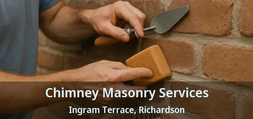 Chimney Masonry Services Ingram Terrace, Richardson - TX