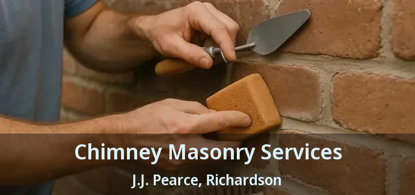 Chimney Masonry Services J.J. Pearce, Richardson - TX