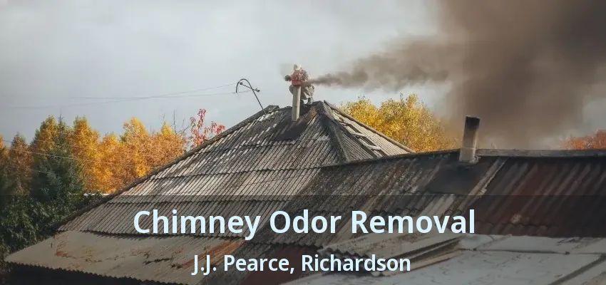 Chimney Odor Removal J.J. Pearce, Richardson - TX
