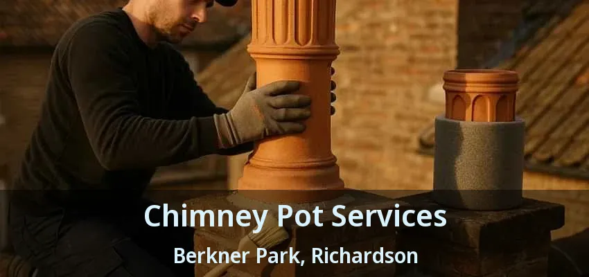 Chimney Pot Services Berkner Park, Richardson - TX