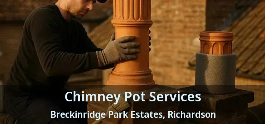 Chimney Pot Services Breckinridge Park Estates, Richardson - TX