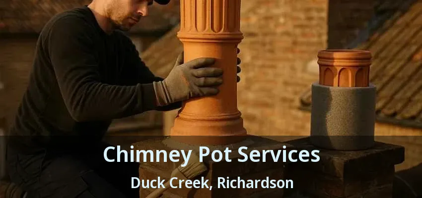 Chimney Pot Services Duck Creek, Richardson - TX