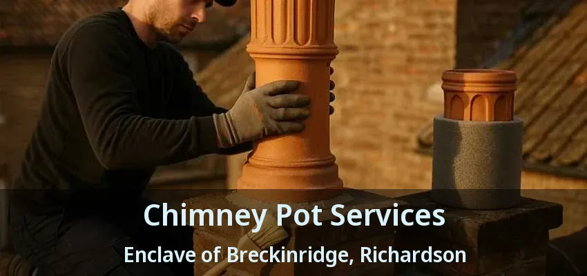 Chimney Pot Services Enclave of Breckinridge, Richardson - TX