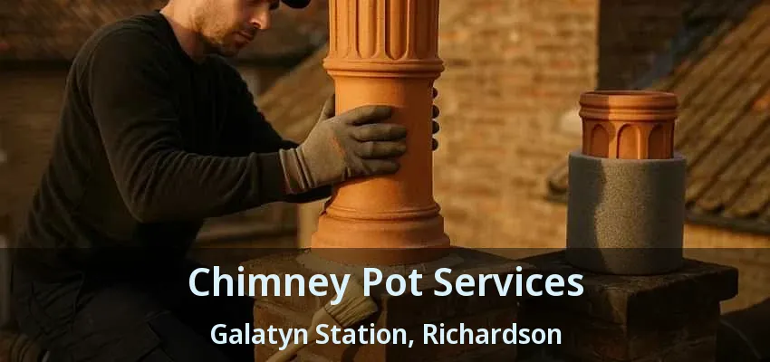Chimney Pot Services Galatyn Station, Richardson - TX