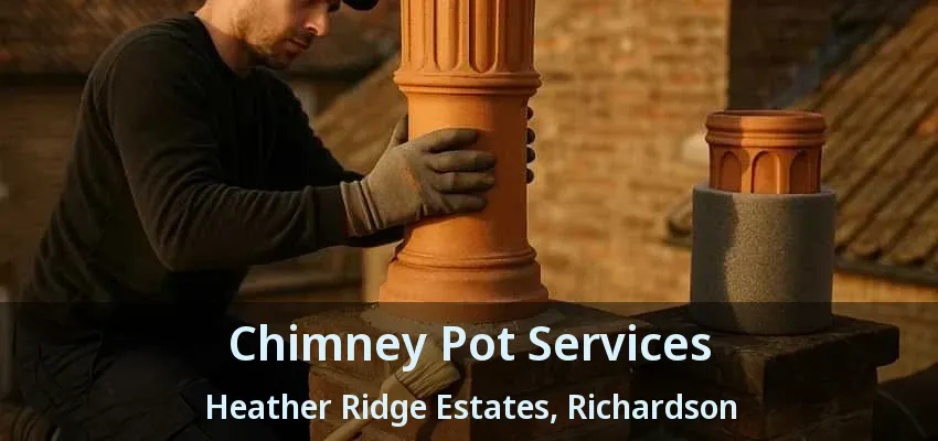 Chimney Pot Services Heather Ridge Estates, Richardson - TX