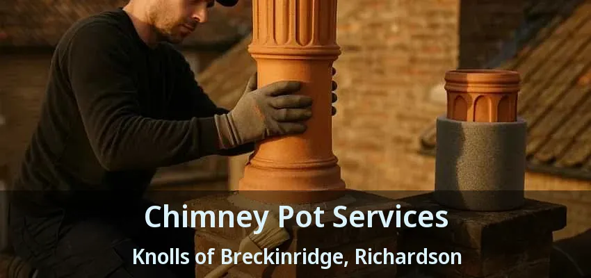 Chimney Pot Services Knolls of Breckinridge, Richardson - TX