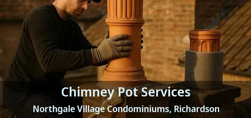 Chimney Pot Services Northgale Village Condominiums, Richardson - TX