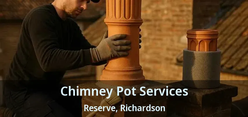 Chimney Pot Services Reserve, Richardson - TX