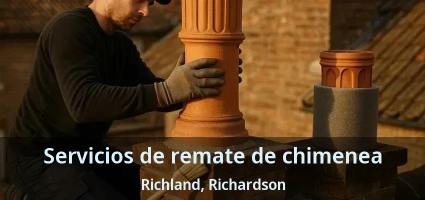Servicios de remate de chimenea Richland, Richardson - TX