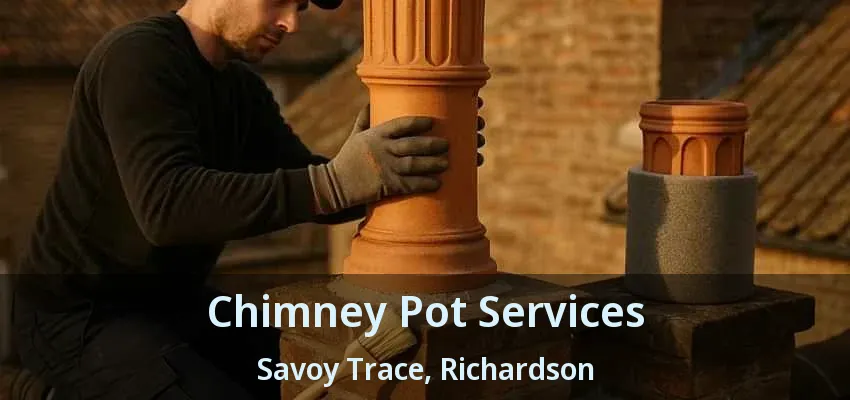 Chimney Pot Services Savoy Trace, Richardson - TX