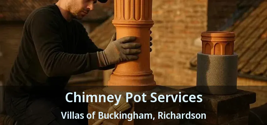 Chimney Pot Services Villas of Buckingham, Richardson - TX