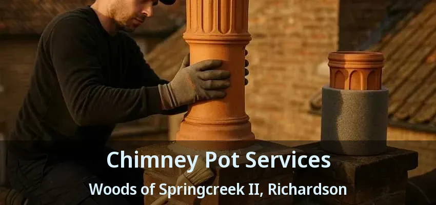 Chimney Pot Services Woods of Springcreek II, Richardson - TX
