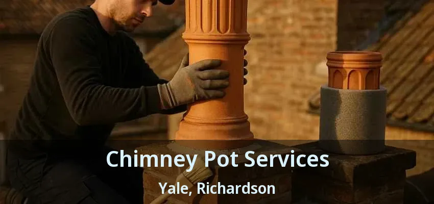 Chimney Pot Services Yale, Richardson - TX