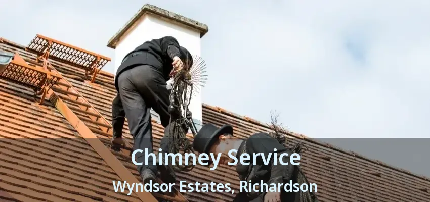 Chimney Service Wyndsor Estates, Richardson - TX