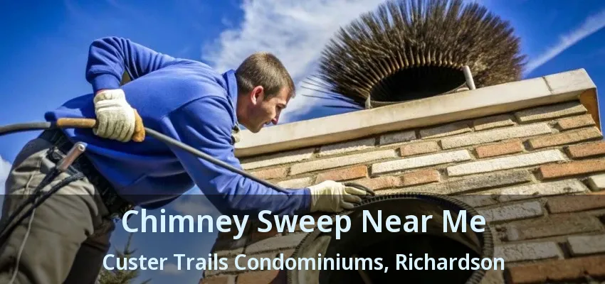 Chimney Sweep Near Me Custer Trails Condominiums, Richardson - TX