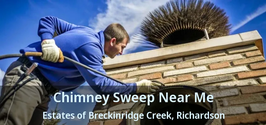 Chimney Sweep Near Me Estates of Breckinridge Creek, Richardson - TX