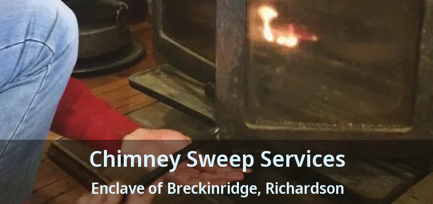 Chimney Sweep Services Enclave of Breckinridge, Richardson - TX