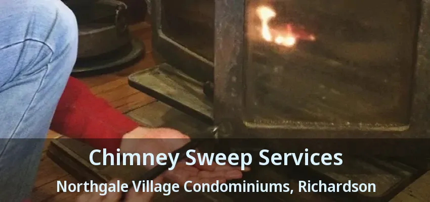 Chimney Sweep Services Northgale Village Condominiums, Richardson - TX