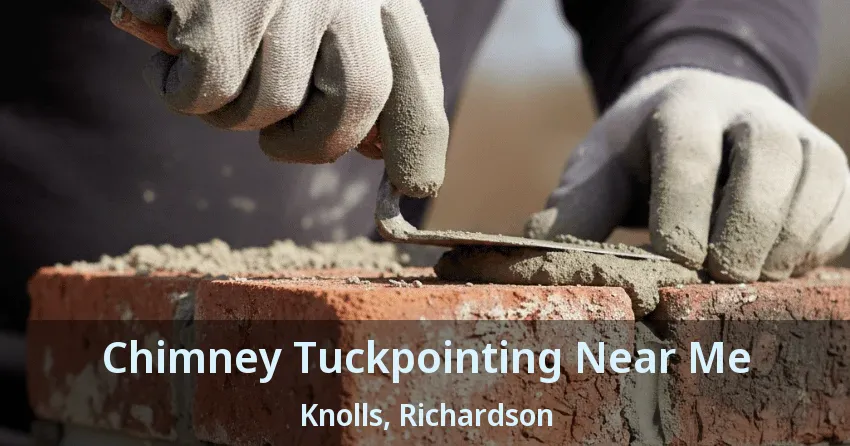 Chimney Tuckpointing Near Me Knolls, Richardson - TX Chimney Tuckpointing Near Me Knolls, Richardson - TX