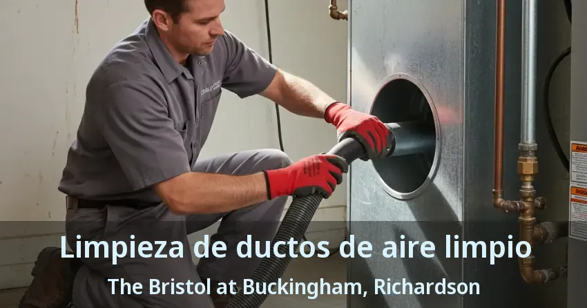 Limpieza de ductos de aire limpio The Bristol at Buckingham, Richardson - TX