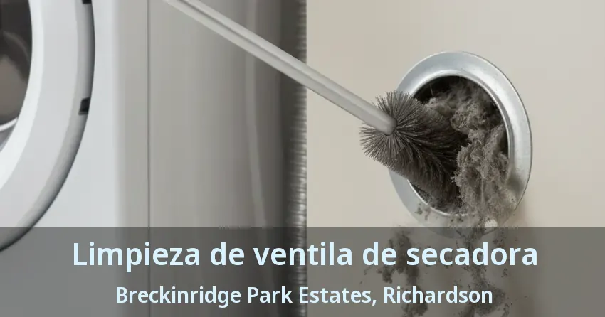 Limpieza de ventila de secadora Breckinridge Park Estates, Richardson - TX