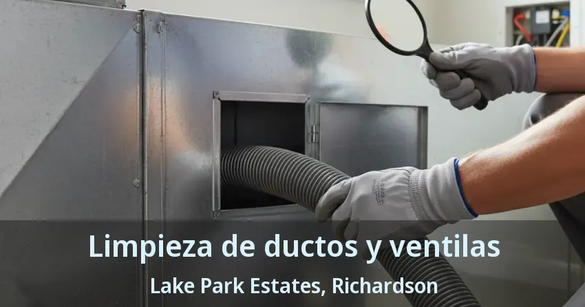 Limpieza de ductos y ventilas Lake Park Estates, Richardson - TX