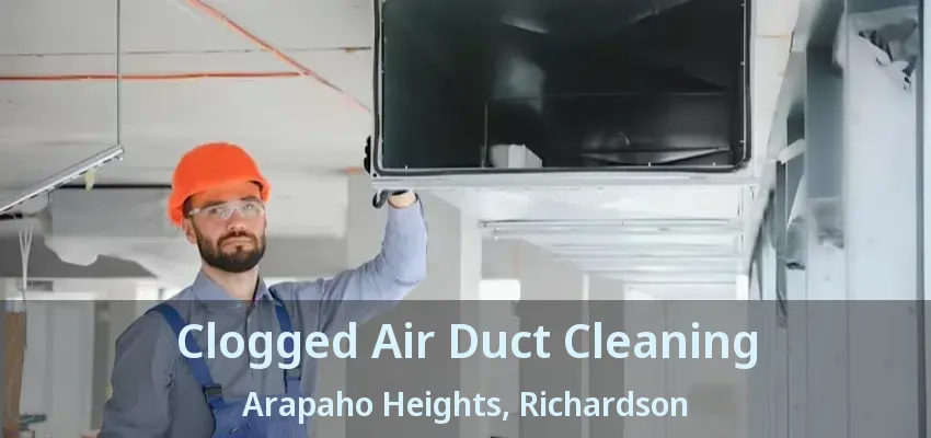 Clogged Air Duct Cleaning Arapaho Heights, Richardson - TX