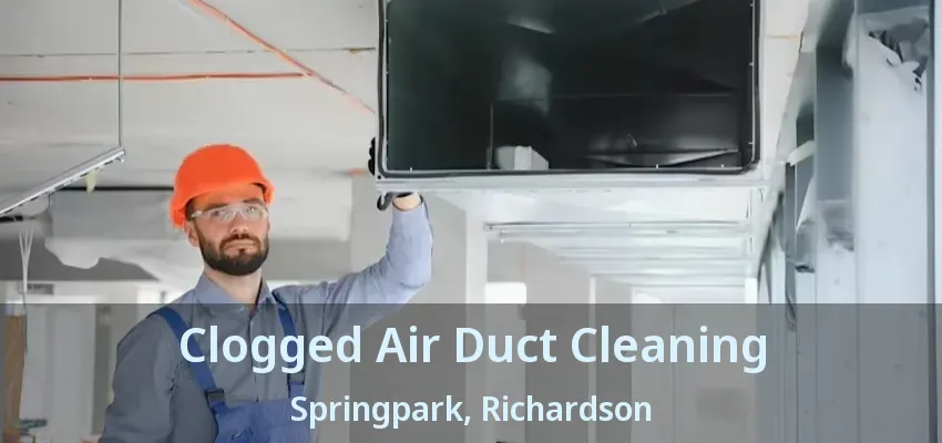 Clogged Air Duct Cleaning Springpark, Richardson - TX