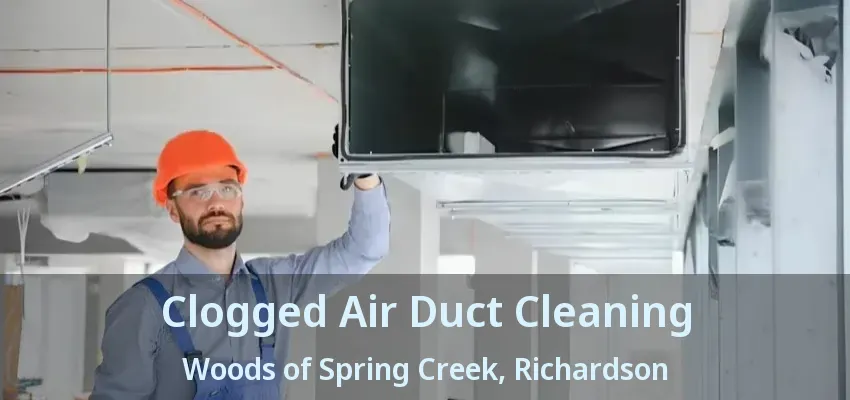 Clogged Air Duct Cleaning Woods of Spring Creek, Richardson - TX