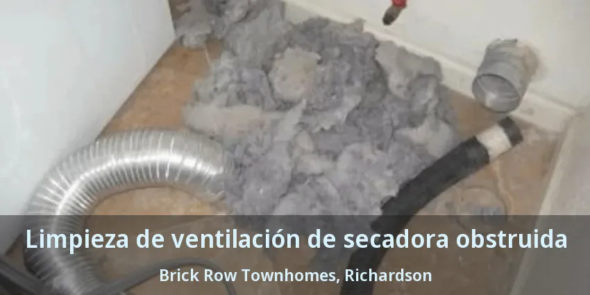 Limpieza de ventilación de secadora obstruida Brick Row Townhomes, Richardson - TX