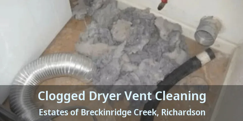Clogged Dryer Vent Cleaning Estates of Breckinridge Creek, Richardson - TX
